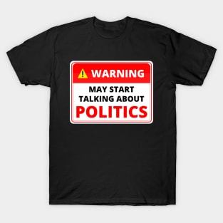 Warning May Start Talking About Politics T-Shirt